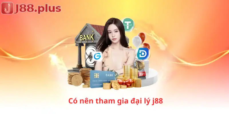 Có nên tham gia đại lý j88