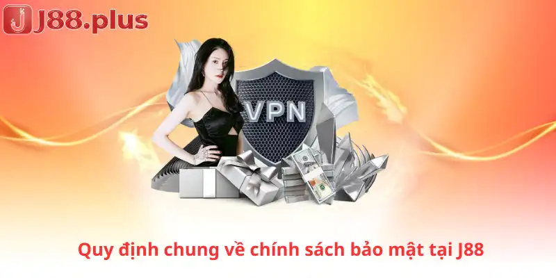 Quy định chung về chính sách bảo mật tại J88