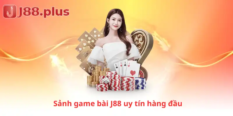 Sảnh game bài J88 uy tín hàng đầu