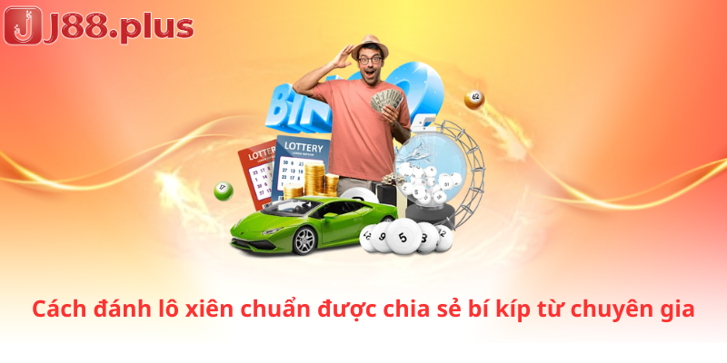 Cách đánh lô xiên chuẩn được chia sẻ bí kíp từ chuyên gia