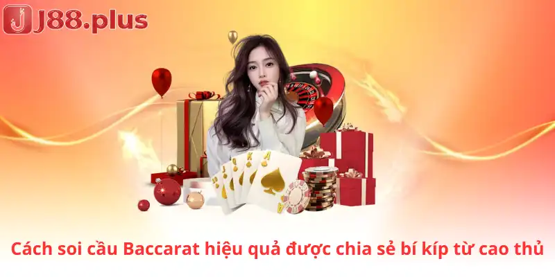 Cách soi cầu Baccarat hiệu quả được chia sẻ bí kíp từ cao thủ