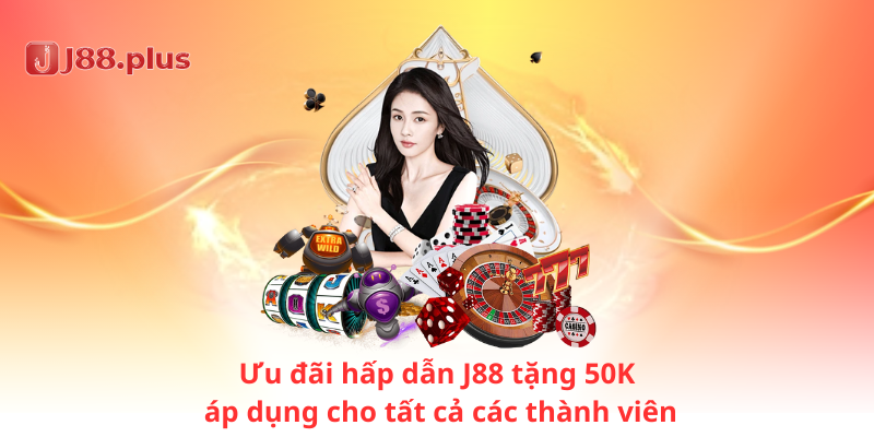 Ưu đãi hấp dẫn J88 tặng 50K áp dụng cho tất cả các thành viên